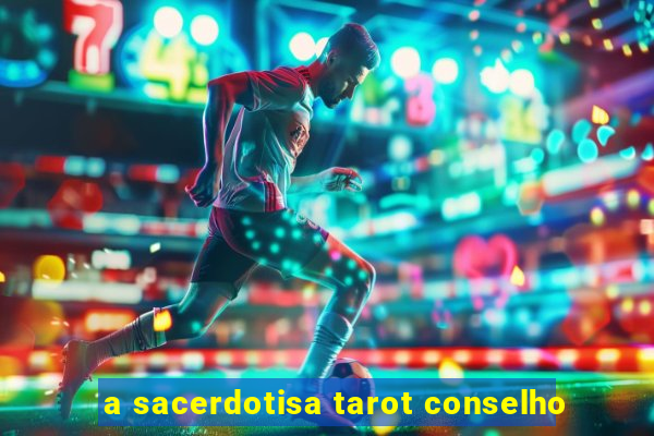 a sacerdotisa tarot conselho